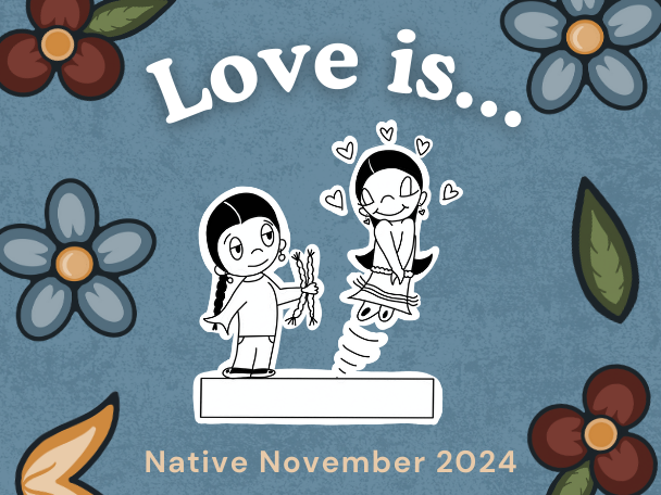 Love is…Celebrating Native November with Heart and Heritage